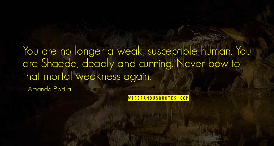 Burned Hand Quotes By Amanda Bonilla: You are no longer a weak, susceptible human.