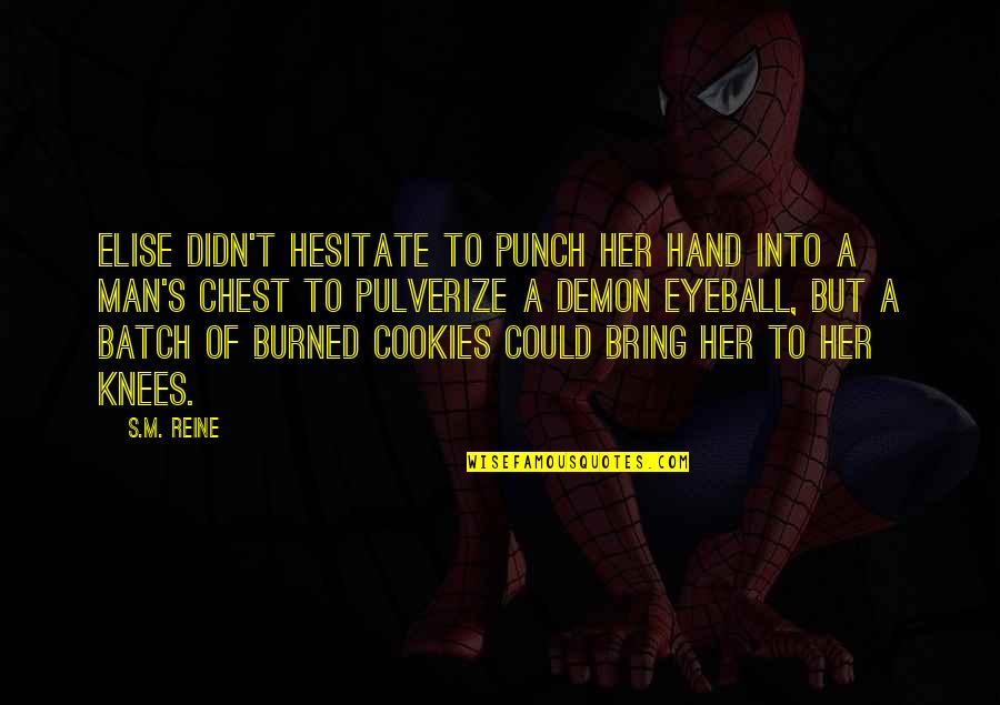 Burned Hand Quotes By S.M. Reine: Elise didn't hesitate to punch her hand into
