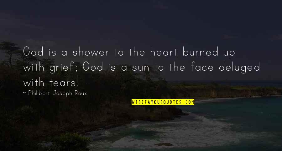 Burned Heart Quotes By Philibert Joseph Roux: God is a shower to the heart burned