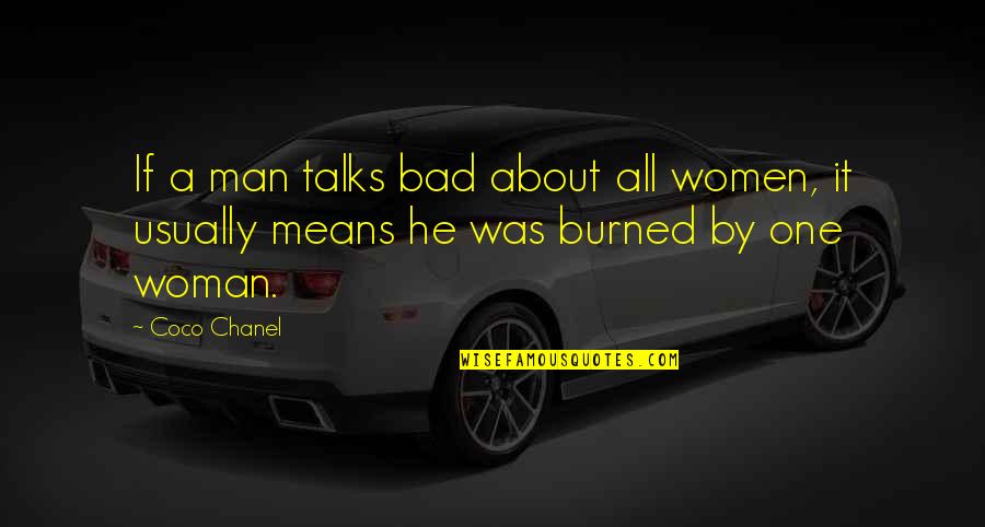 Burned Man Quotes By Coco Chanel: If a man talks bad about all women,