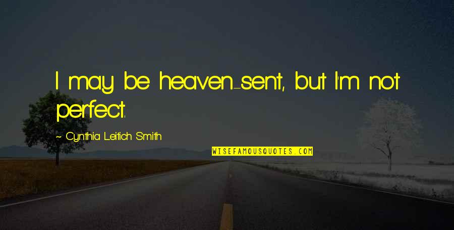 Burned Man Quotes By Cynthia Leitich Smith: I may be heaven-sent, but I'm not perfect.