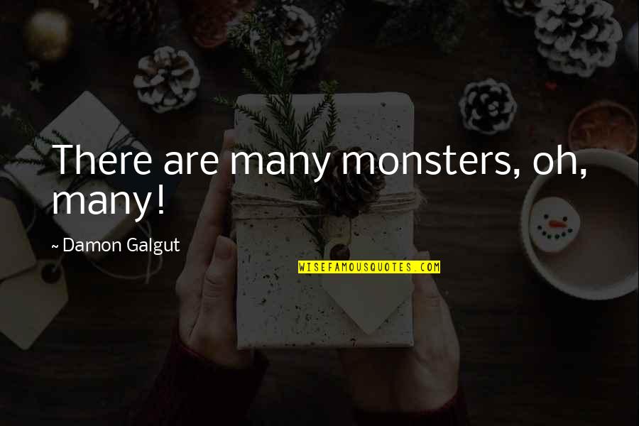 Burned Man Quotes By Damon Galgut: There are many monsters, oh, many!