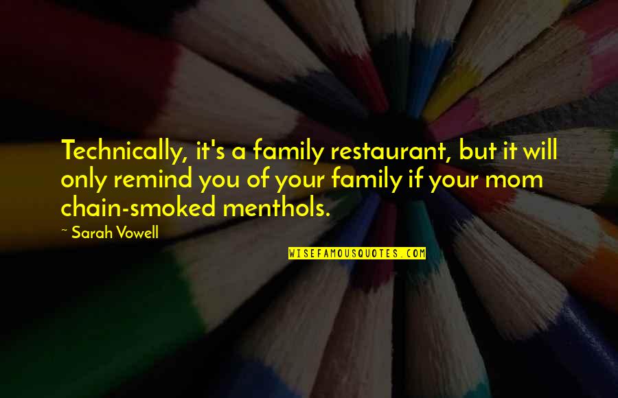 Burned Man Quotes By Sarah Vowell: Technically, it's a family restaurant, but it will