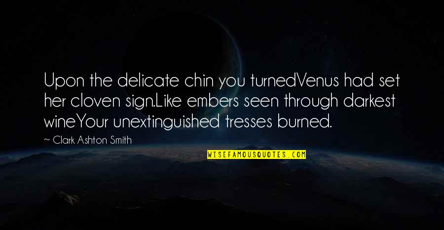 Burned Quotes By Clark Ashton Smith: Upon the delicate chin you turnedVenus had set