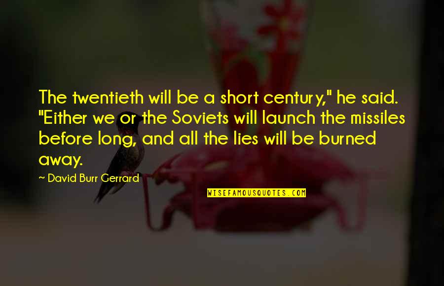 Burned Quotes By David Burr Gerrard: The twentieth will be a short century," he