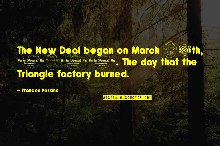 Burned Quotes By Frances Perkins: The New Deal began on March 25th, 1911.