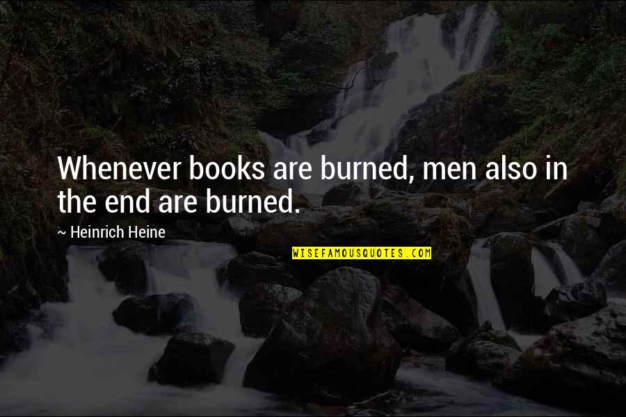 Burned Quotes By Heinrich Heine: Whenever books are burned, men also in the