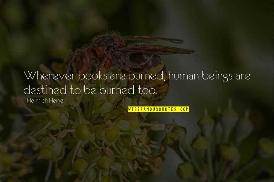 Burned Quotes By Heinrich Heine: Wherever books are burned, human beings are destined