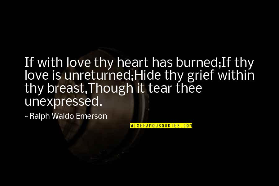 Burned Quotes By Ralph Waldo Emerson: If with love thy heart has burned;If thy