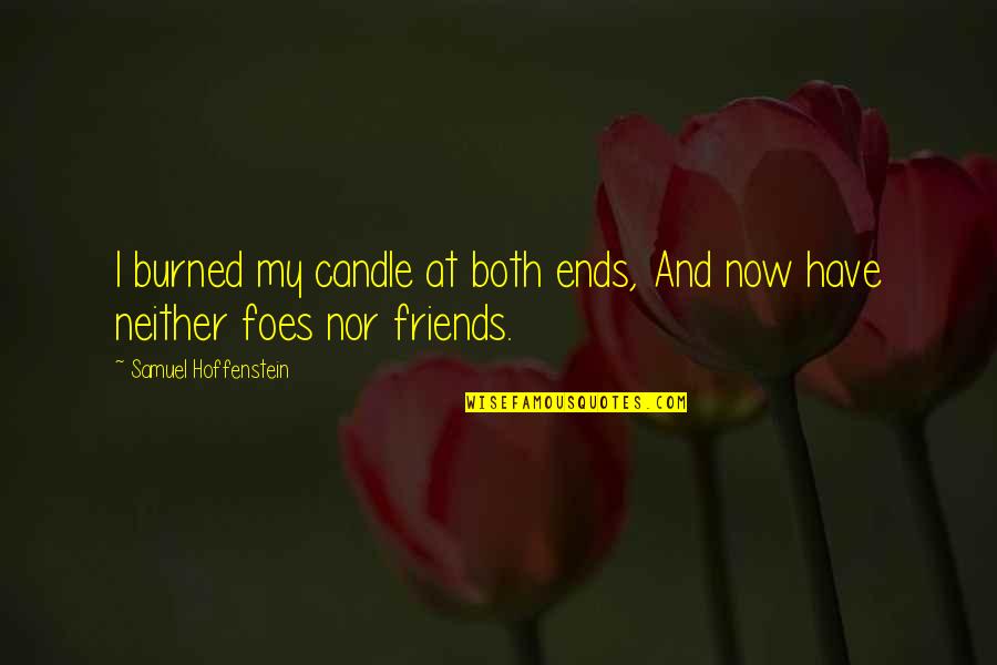 Burned Quotes By Samuel Hoffenstein: I burned my candle at both ends, And