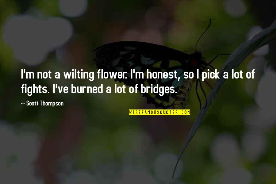 Burned Quotes By Scott Thompson: I'm not a wilting flower. I'm honest, so