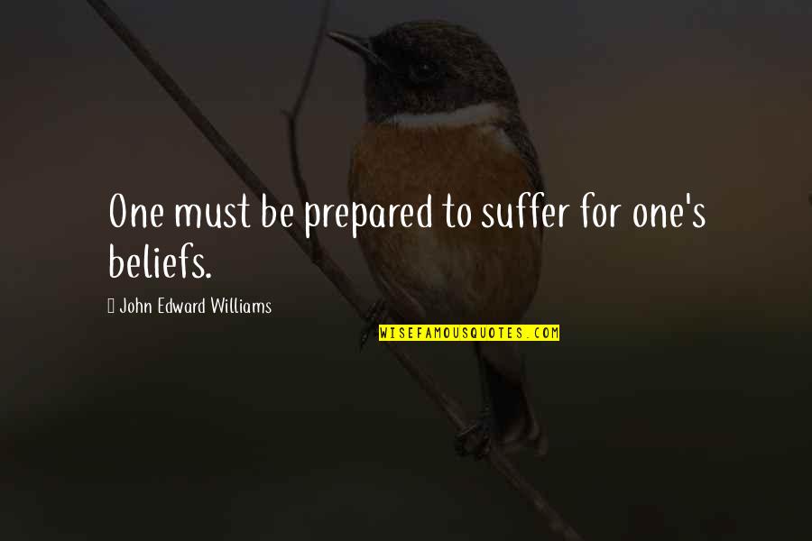 Burned Skin Quotes By John Edward Williams: One must be prepared to suffer for one's