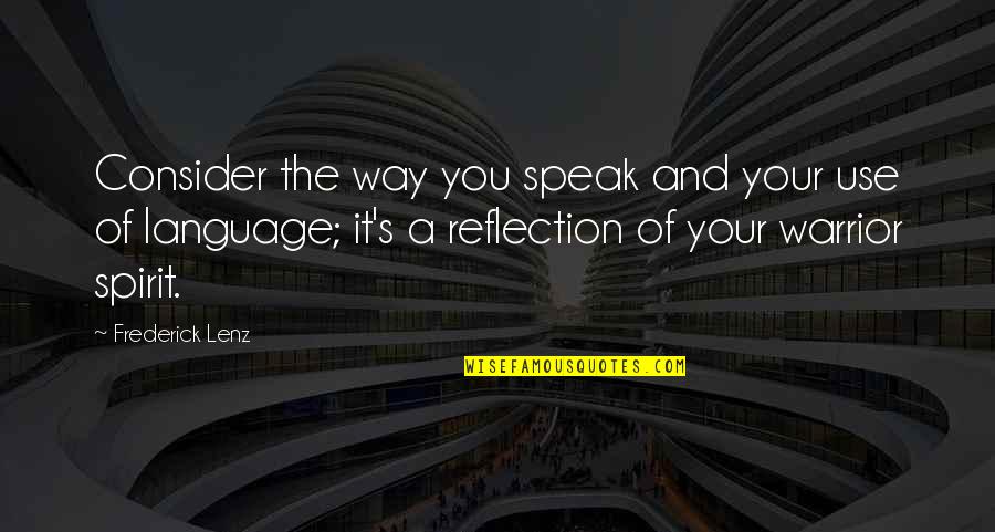 Burnedalive Quotes By Frederick Lenz: Consider the way you speak and your use