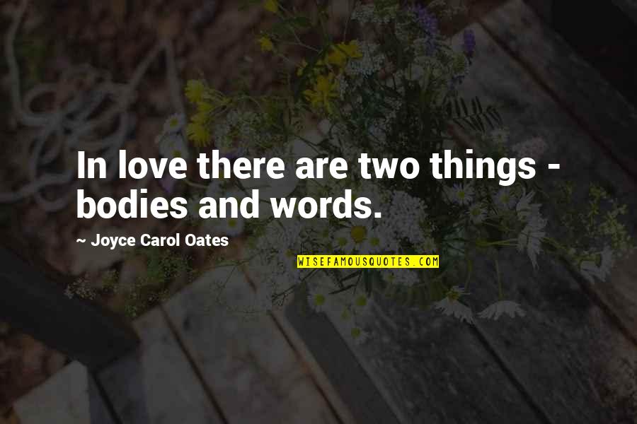 Burnedalive Quotes By Joyce Carol Oates: In love there are two things - bodies