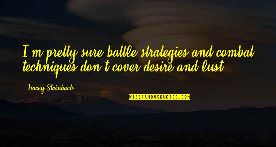 Burnedalive Quotes By Tracey Steinbach: I'm pretty sure battle strategies and combat techniques