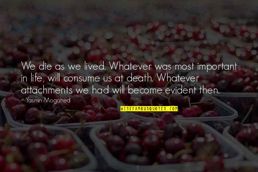 Burnedalive Quotes By Yasmin Mogahed: We die as we lived. Whatever was most