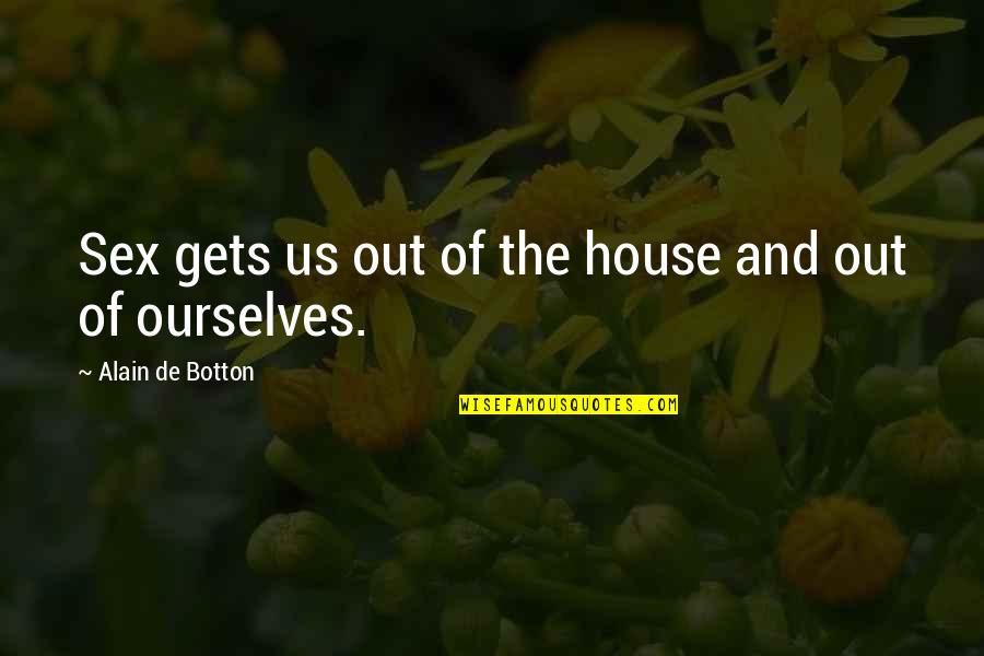 Burneika Papildai Quotes By Alain De Botton: Sex gets us out of the house and