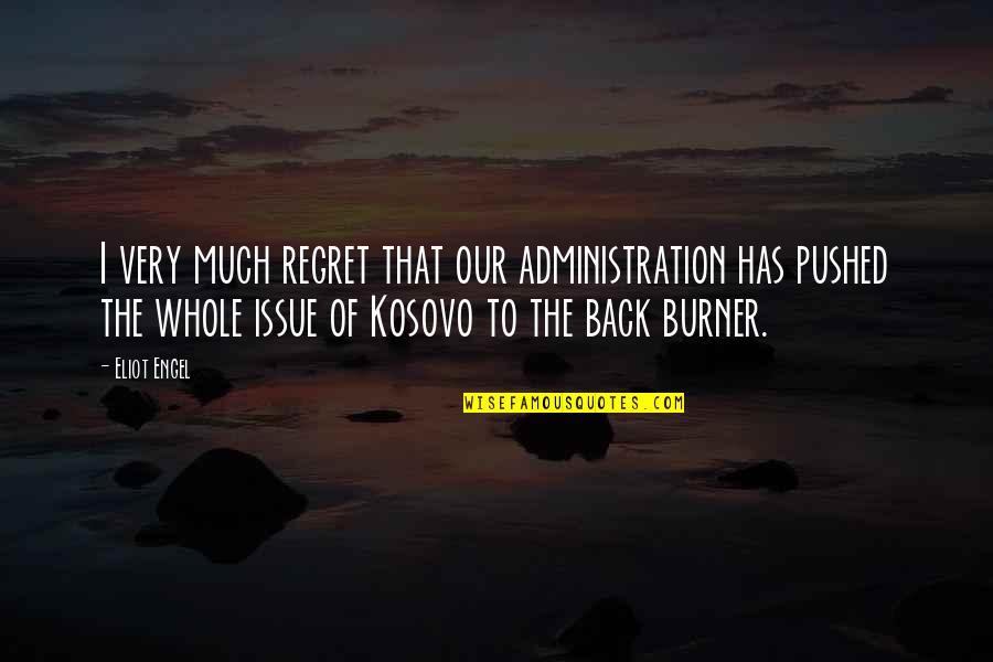 Burner Quotes By Eliot Engel: I very much regret that our administration has Burner Quotes By Eliot Engel: I very much regret that our administration has