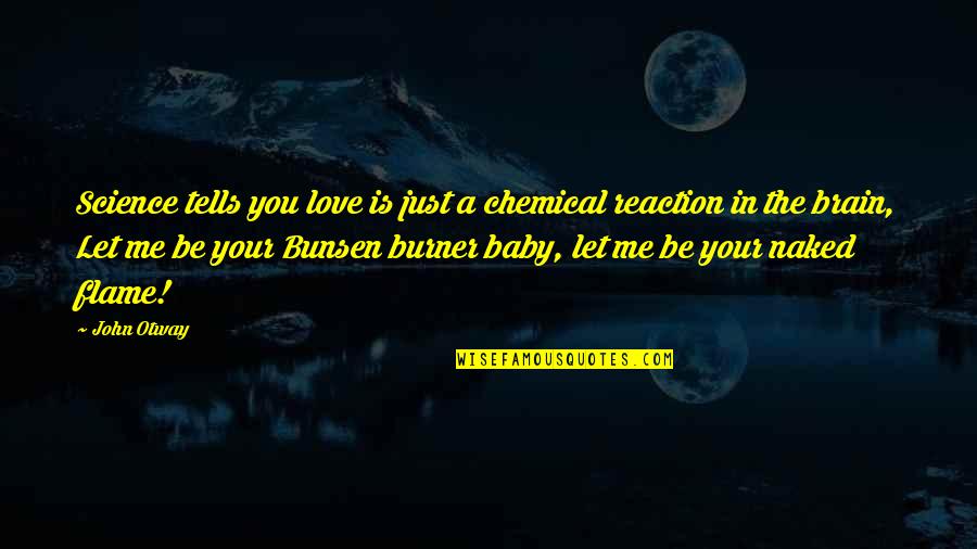 Burner Quotes By John Otway: Science tells you love is just a chemical