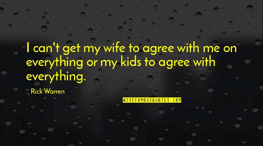 Burner Quotes By Rick Warren: I can't get my wife to agree with
