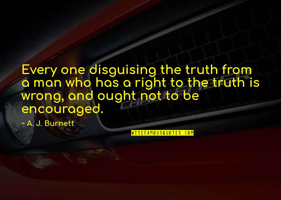 Burnett's Quotes By A. J. Burnett: Every one disguising the truth from a man