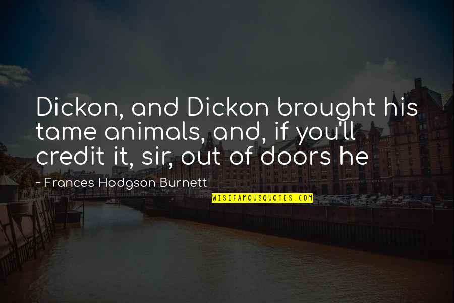 Burnett's Quotes By Frances Hodgson Burnett: Dickon, and Dickon brought his tame animals, and,