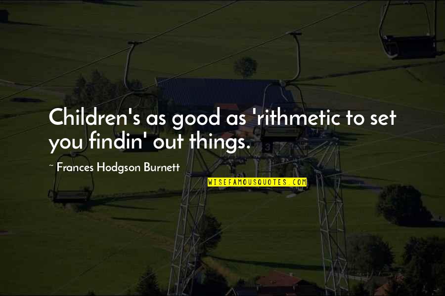 Burnett's Quotes By Frances Hodgson Burnett: Children's as good as 'rithmetic to set you