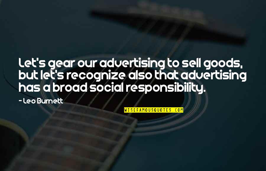 Burnett's Quotes By Leo Burnett: Let's gear our advertising to sell goods, but