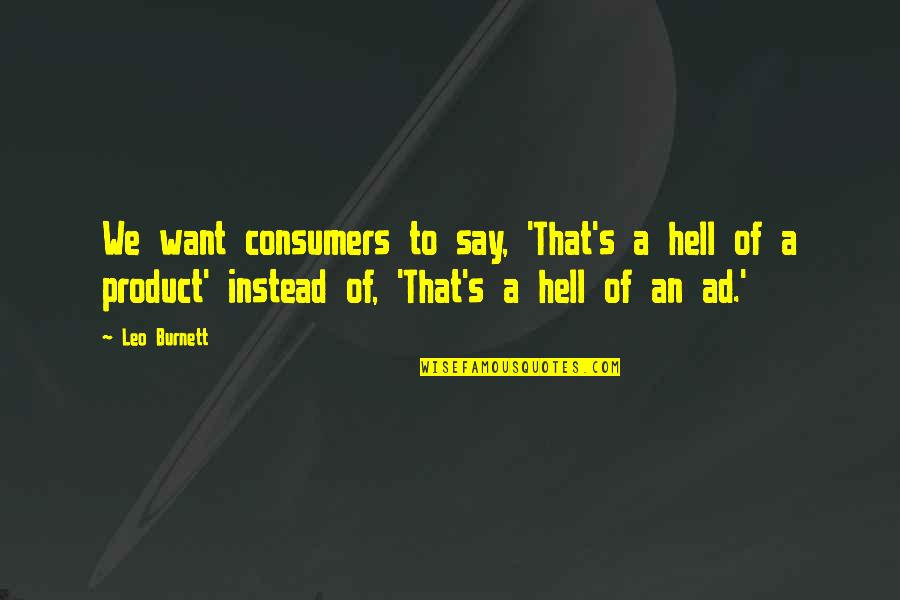 Burnett's Quotes By Leo Burnett: We want consumers to say, 'That's a hell