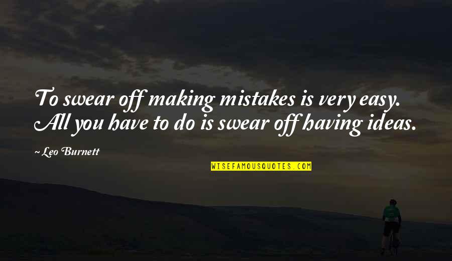 Burnett's Quotes By Leo Burnett: To swear off making mistakes is very easy.