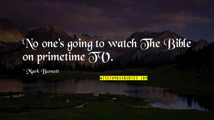 Burnett's Quotes By Mark Burnett: No one's going to watch The Bible on