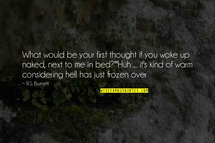 Burnett's Quotes By R.S. Burnett: What would be your first thought if you
