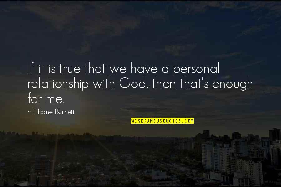 Burnett's Quotes By T Bone Burnett: If it is true that we have a
