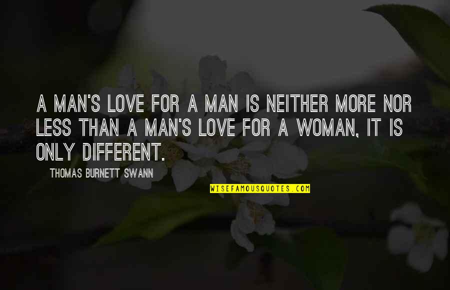 Burnett's Quotes By Thomas Burnett Swann: A man's love for a man is neither