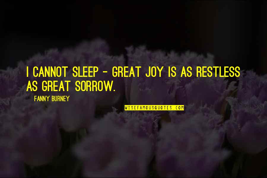 Burney Quotes By Fanny Burney: I cannot sleep - great joy is as
