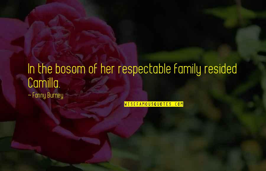 Burney Quotes By Fanny Burney: In the bosom of her respectable family resided