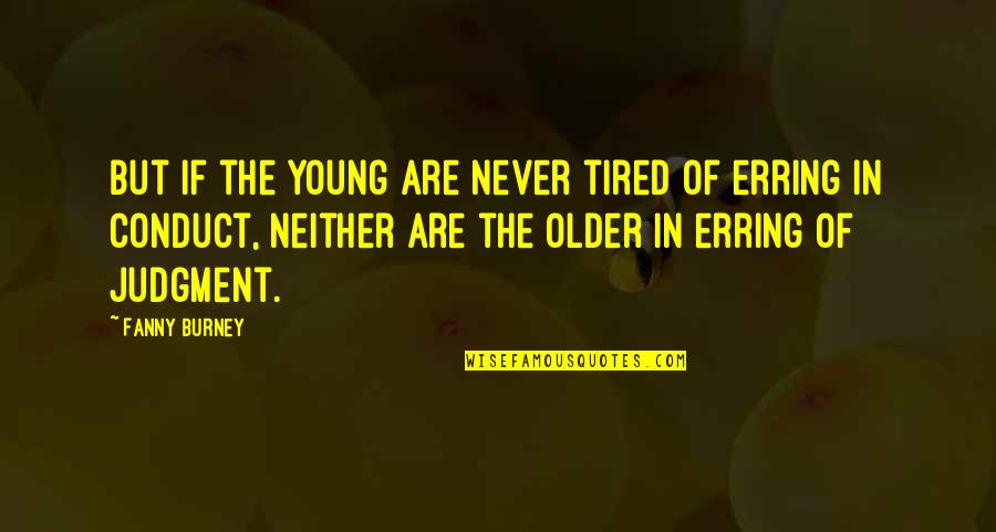 Burney Quotes By Fanny Burney: But if the young are never tired of