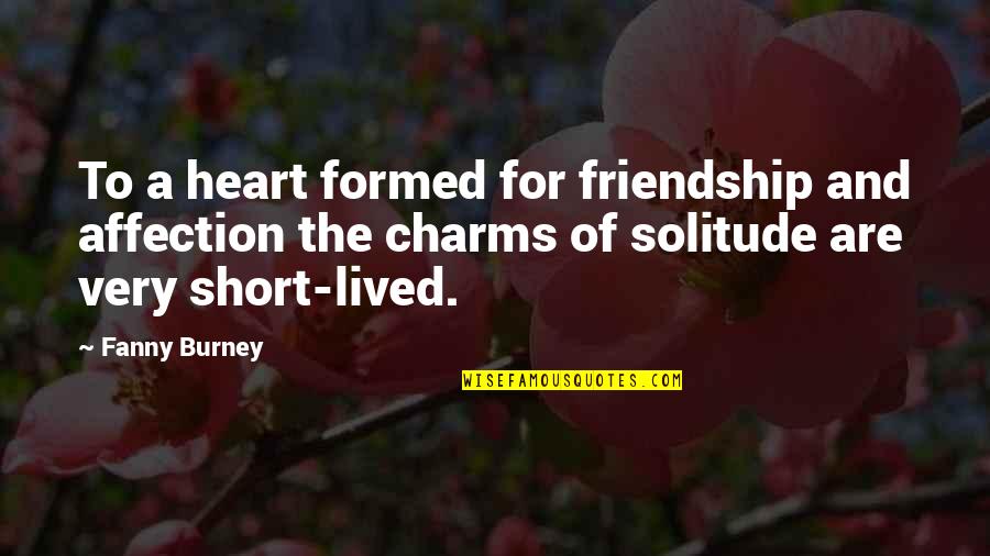 Burney Quotes By Fanny Burney: To a heart formed for friendship and affection