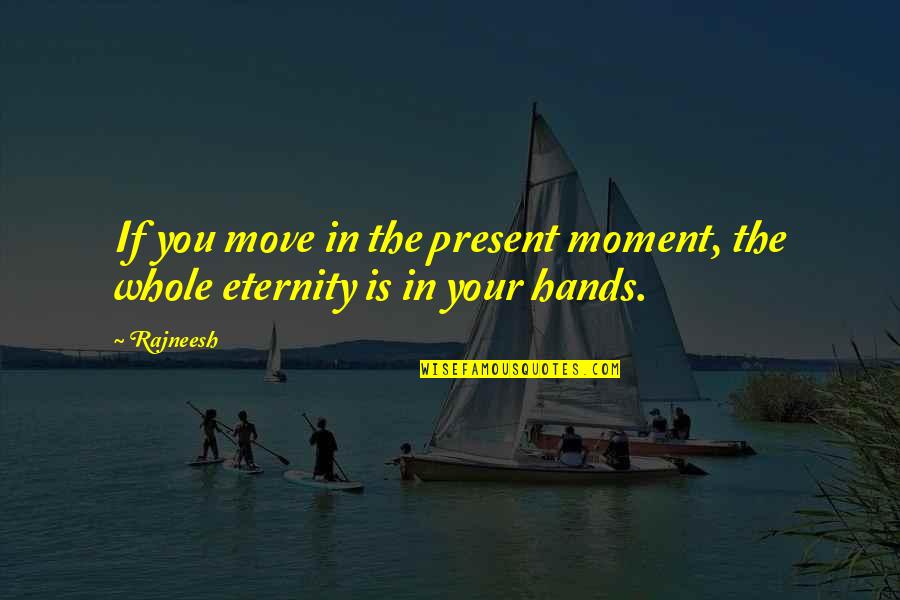 Burney Stinson Quotes By Rajneesh: If you move in the present moment, the