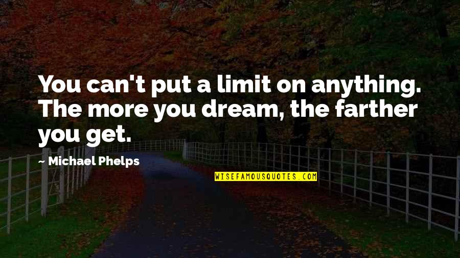 Burnfield Tx Quotes By Michael Phelps: You can't put a limit on anything. The