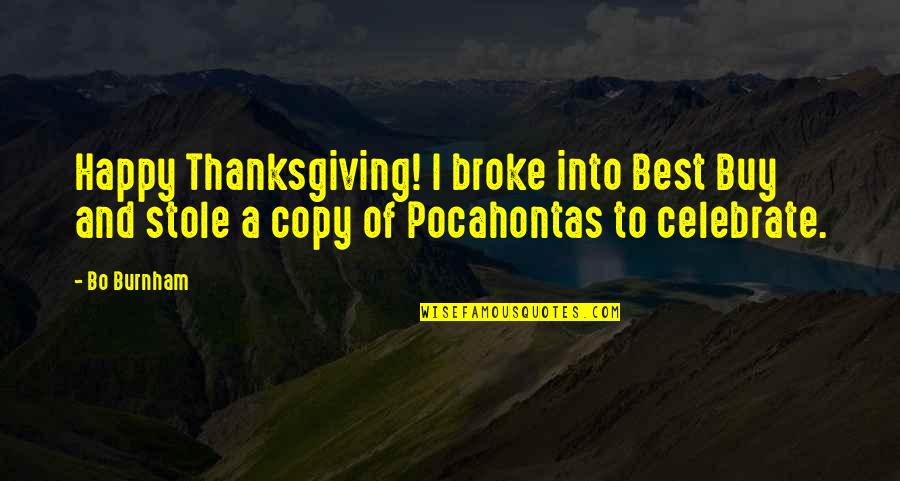 Burnham Quotes By Bo Burnham: Happy Thanksgiving! I broke into Best Buy and