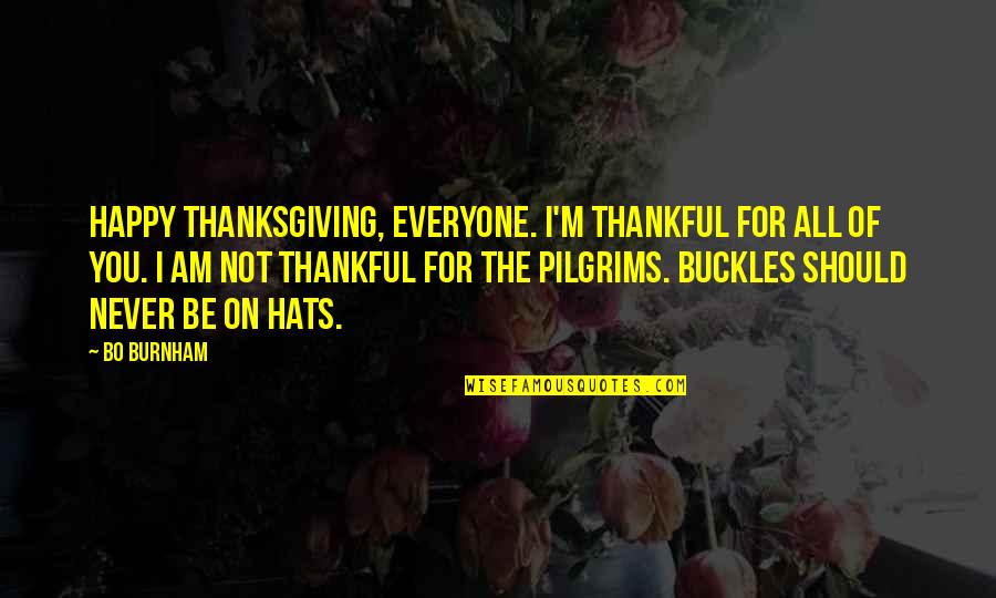 Burnham Quotes By Bo Burnham: Happy Thanksgiving, everyone. I'm thankful for all of