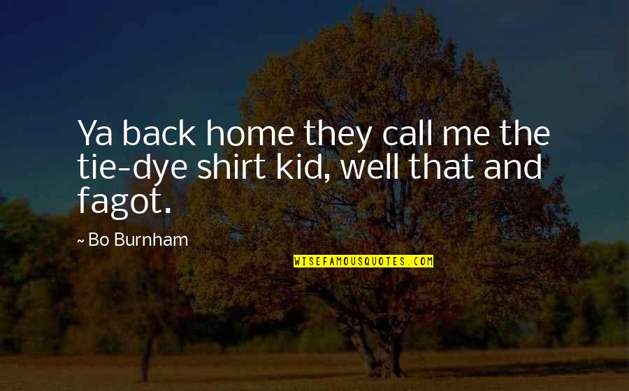 Burnham Quotes By Bo Burnham: Ya back home they call me the tie-dye