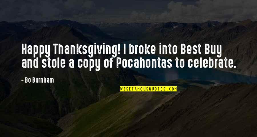 Burnham's Quotes By Bo Burnham: Happy Thanksgiving! I broke into Best Buy and