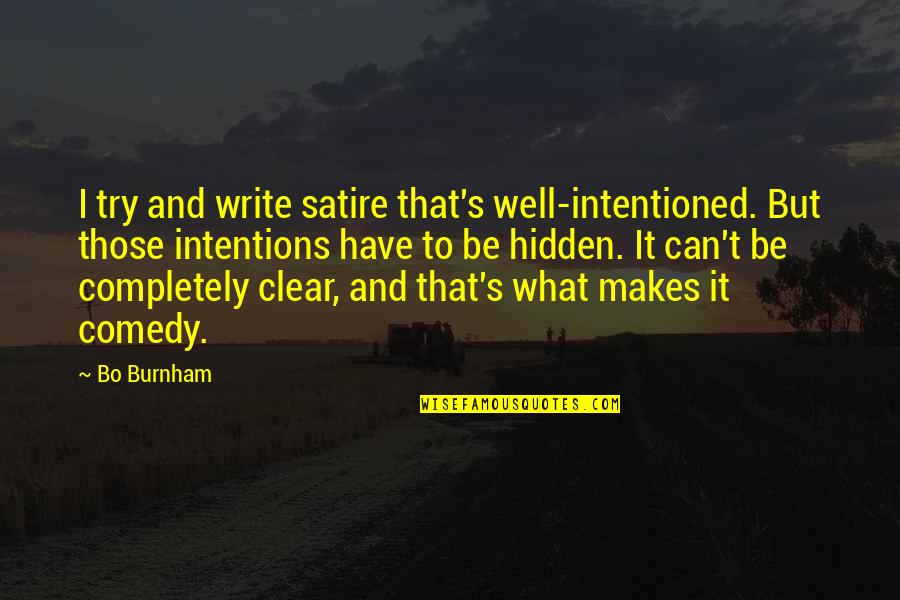 Burnham's Quotes By Bo Burnham: I try and write satire that's well-intentioned. But