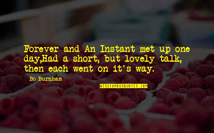 Burnham's Quotes By Bo Burnham: Forever and An Instant met up one day,Had