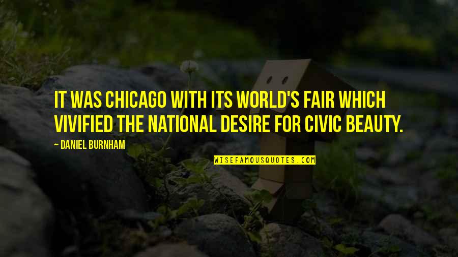 Burnham's Quotes By Daniel Burnham: It was Chicago with its World's Fair which