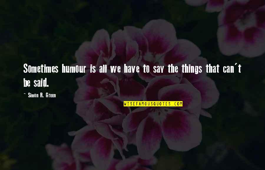 Burnhams Vancleave Quotes By Simon R. Green: Sometimes humour is all we have to say