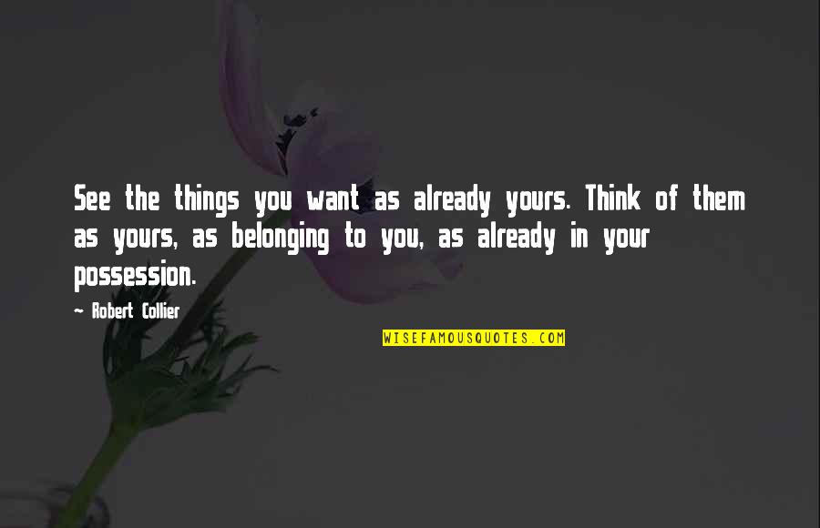 Burnice Winfrey Quotes By Robert Collier: See the things you want as already yours.