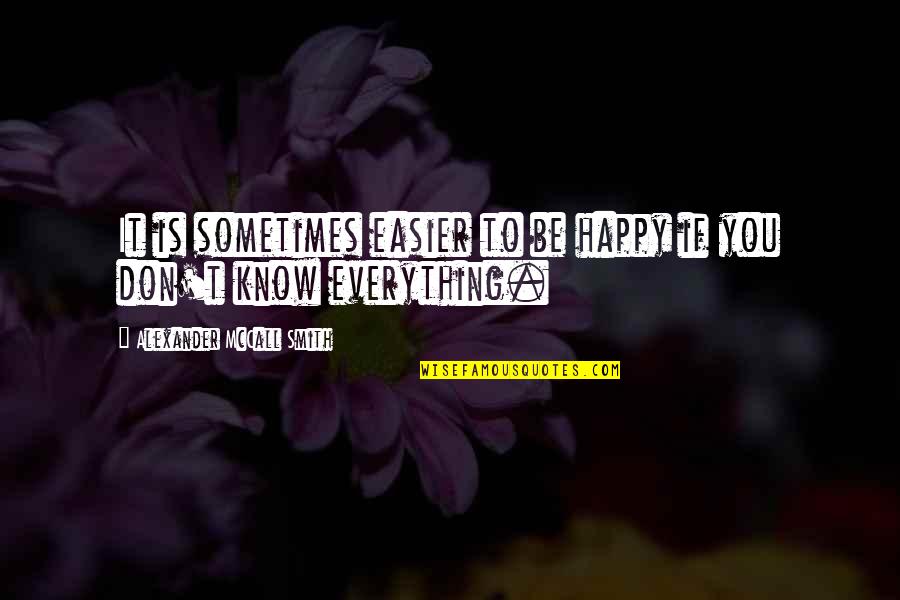 Burnie Burns Inspirational Quotes By Alexander McCall Smith: It is sometimes easier to be happy if